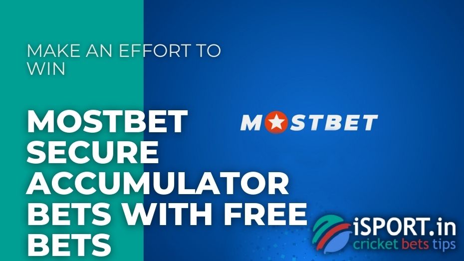 Mostbet Secure accumulator bets with free bets - Make an effort to win