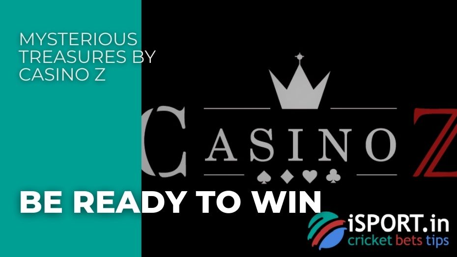 Mysterious Treasures by Casino Z – Be ready to win