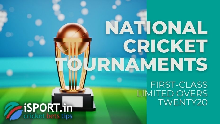National Cricket Tournaments First-Class, LImited Overs and Twenty20 Competitions