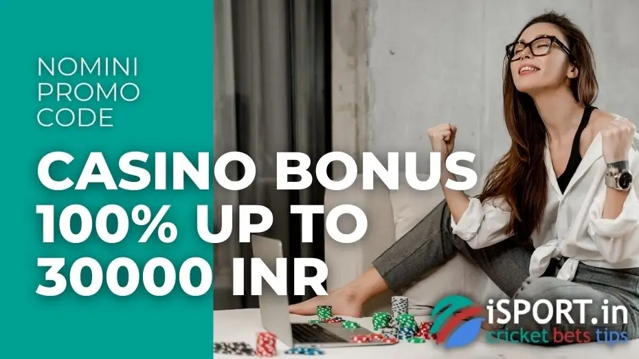 Nomini Promo Code - casino bonus 100% up to 30000 INR