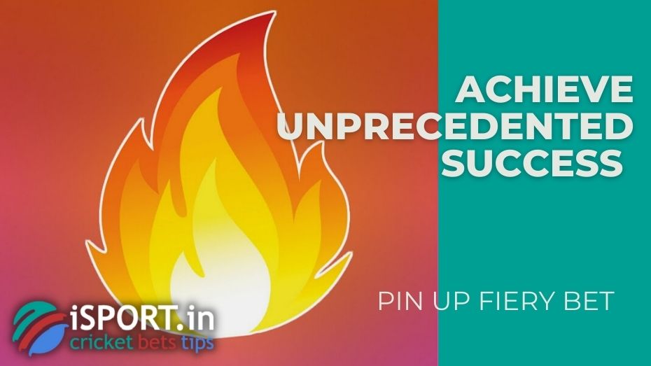 Pin Up Fiery Bet - Achieve unprecedented success