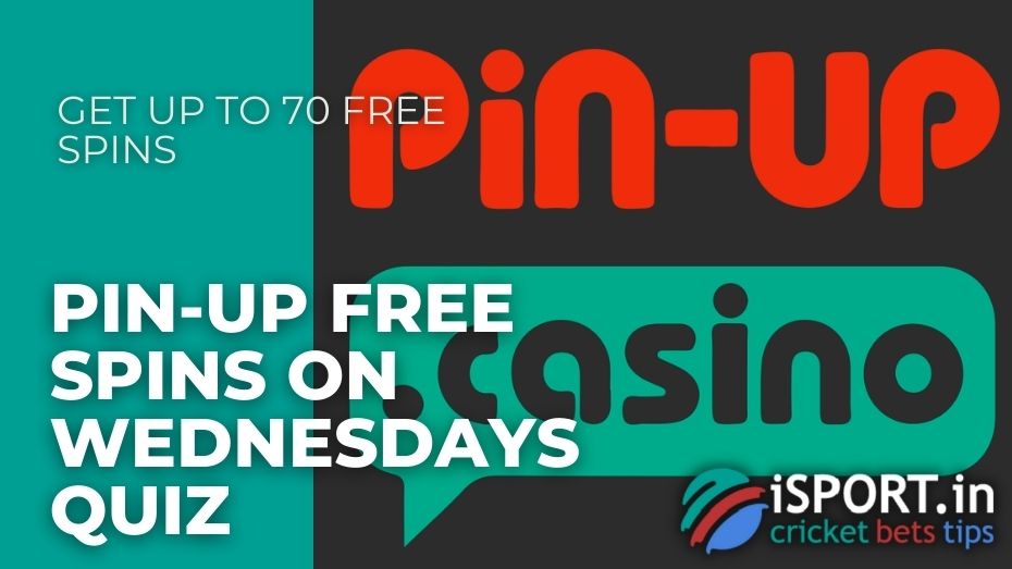 Pin-Up Free Spins on Wednesdays Quiz - Get up to 70 free spins