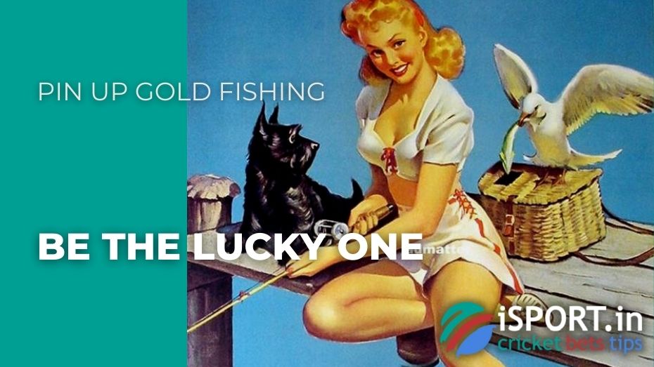 Pin Up Gold Fishing - Be the lucky one