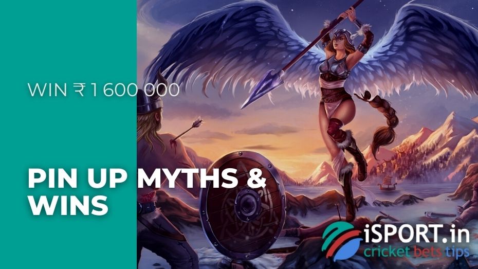 Pin Up Myths & Wins - Win ₹ 1 600 000