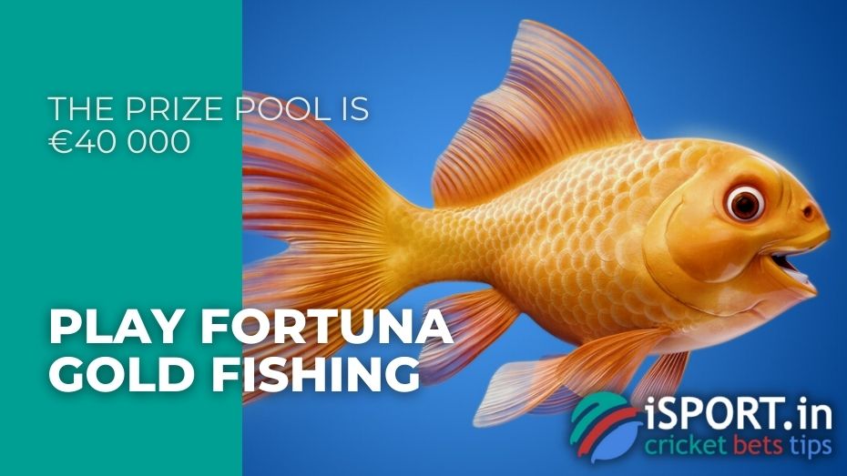 Play Fortuna Gold Fishing - The prize pool is €40 000