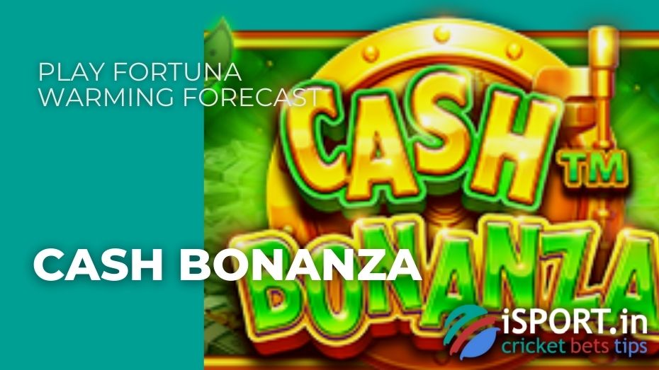Play Fortuna Warming Forecast - Cash Bonanza