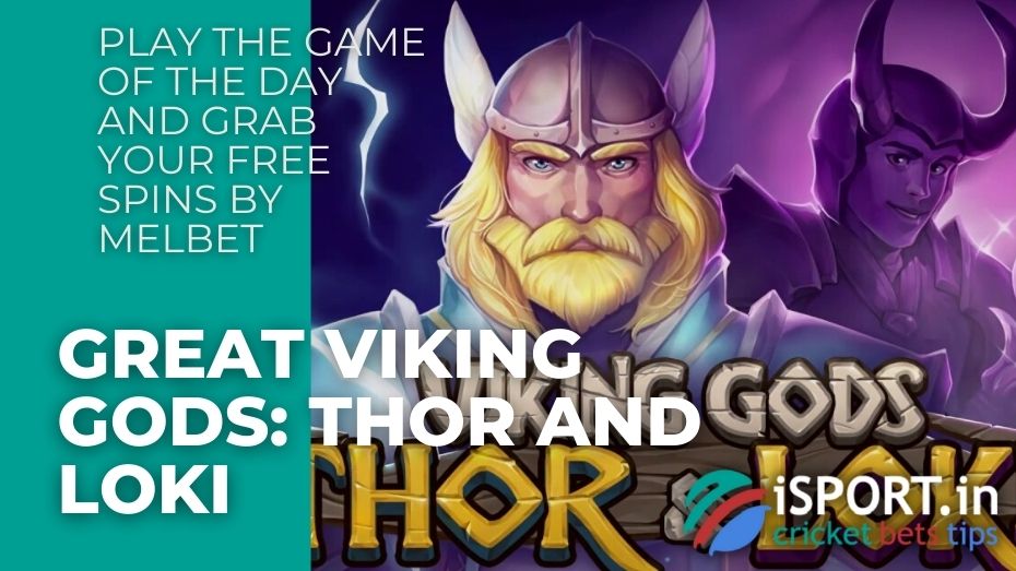 Play the game of the day and grab your free spins by Melbet - Great Viking Gods Thor and Loki