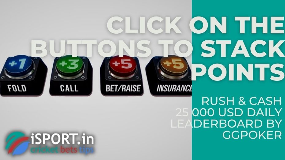 Rush & Cash 25 000 USD Daily Leaderboard by GGPoker – Click on the buttons to stack points