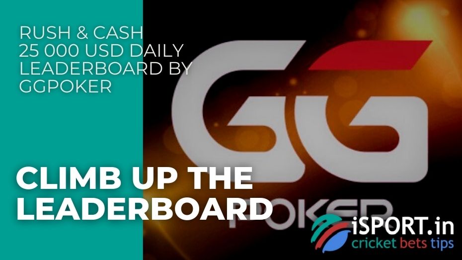 Rush & Cash 25 000 USD Daily Leaderboard by GGPoker – Climb up the leaderboard
