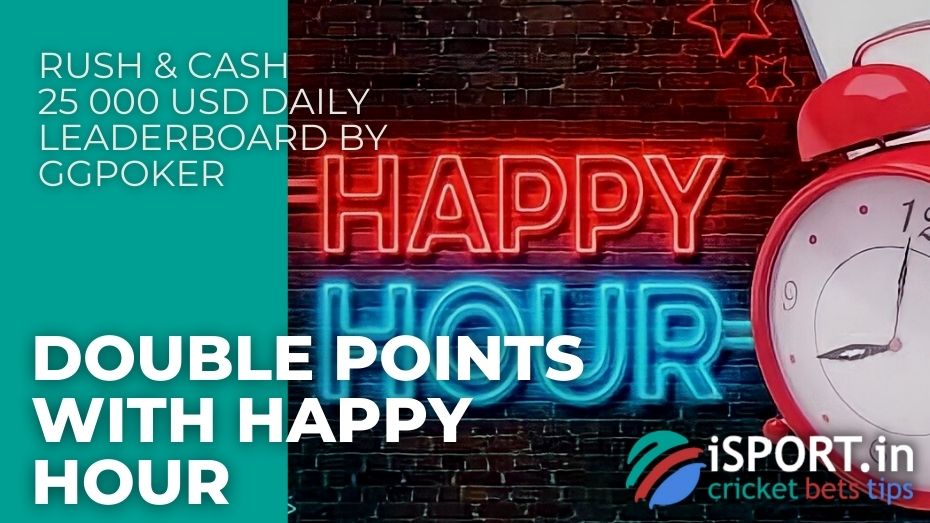 Rush & Cash 25 000 USD Daily Leaderboard by GGPoker – Double points with Happy Hour