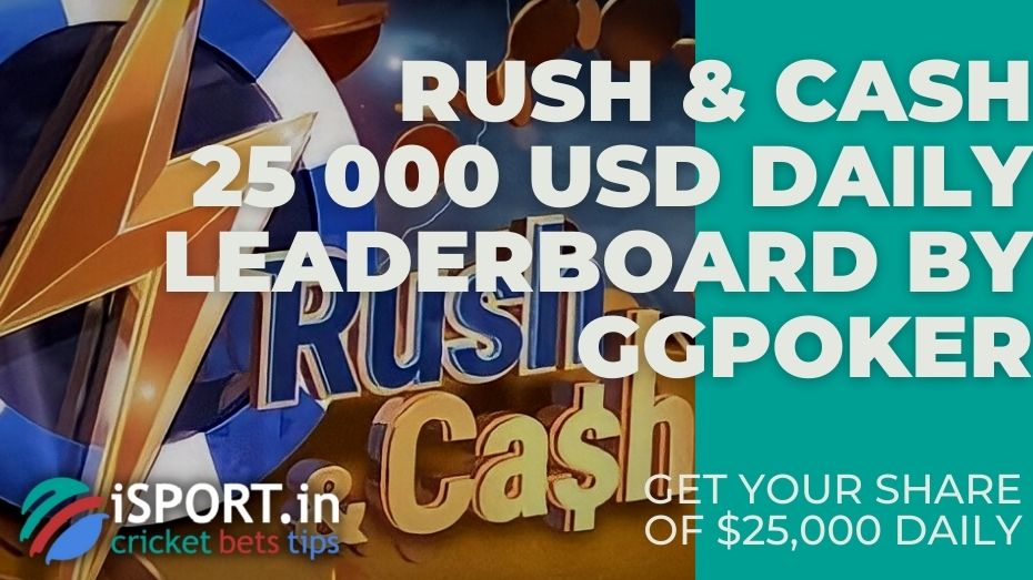 Rush & Cash 25 000 USD Daily Leaderboard by GGPoker – Get your share of $25,000 daily