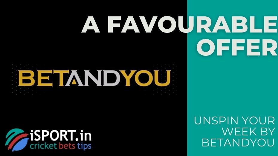 Unspin Your Week by BetAndYou – A favourable offer