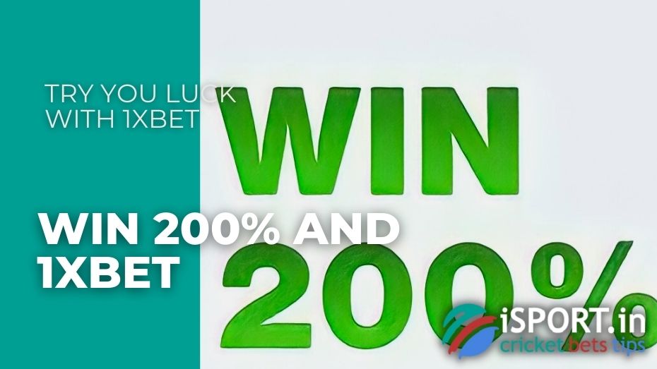 Win 200% and 1xbet - Try you luck with 1xbet