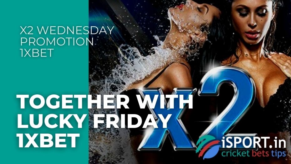 X2 Wednesday Promotion 1xbet - Together with Lucky Friday 1xbet