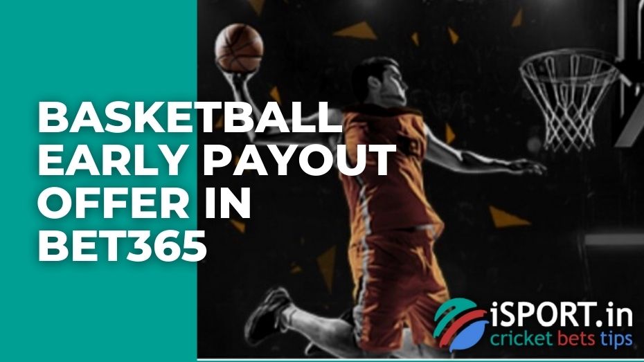 Basketball Early Payout Offer in Bet365