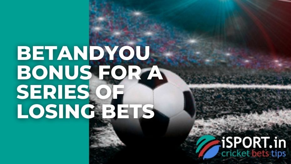 BetAndYou Bonus for a series of losing bets