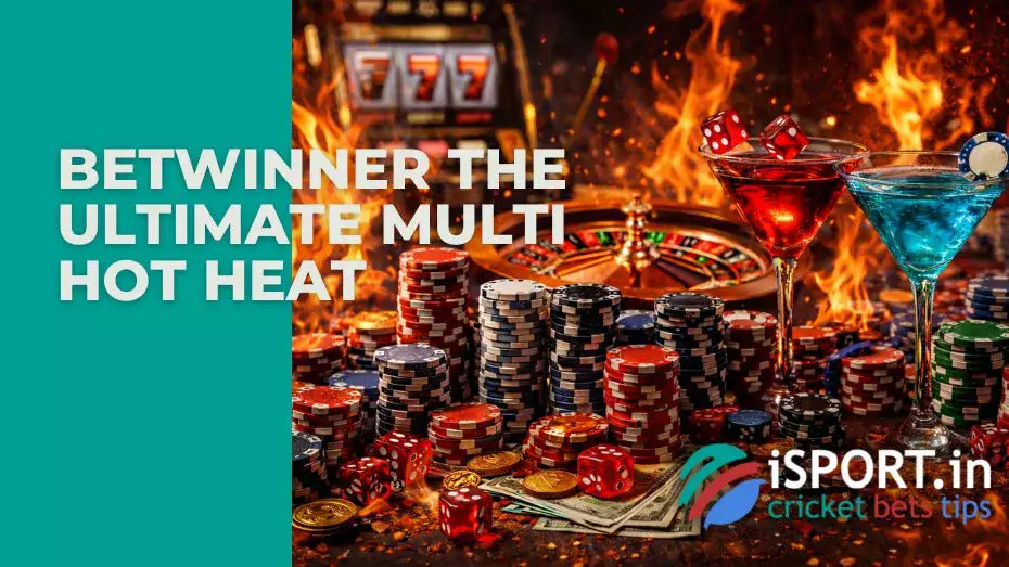 Betwinner The Ultimate Multi Hot Heat