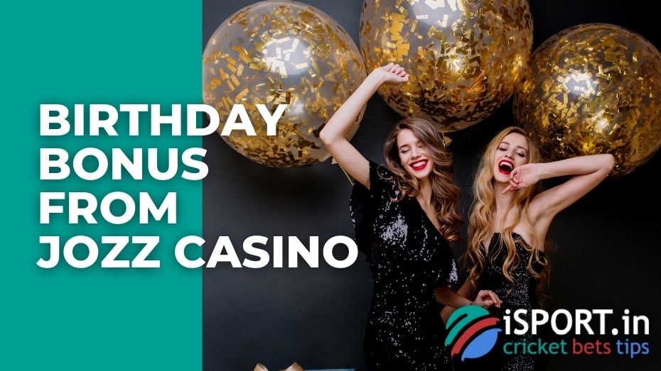 Birthday bonus from Jozz Casino