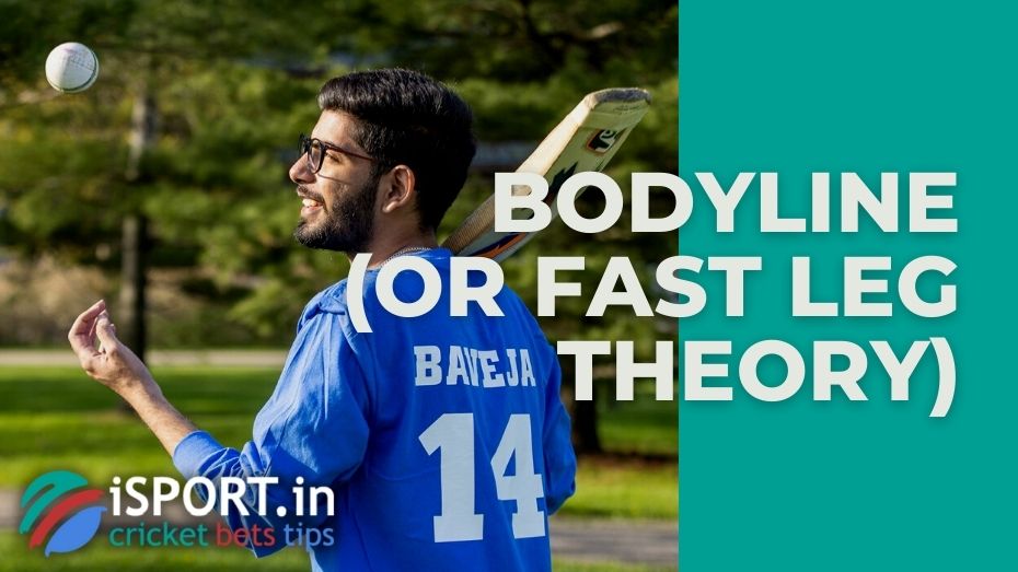 Bodyline (or fast leg theory)