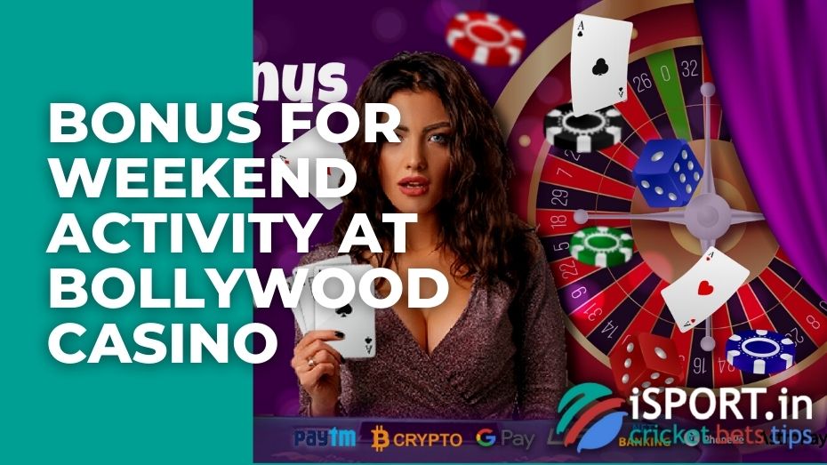 Bonus for weekend activity at Bollywood casino