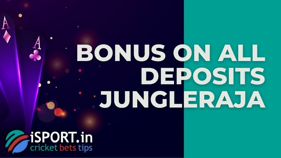 Bonus on all Deposits JungleRaja: terms and conditions
