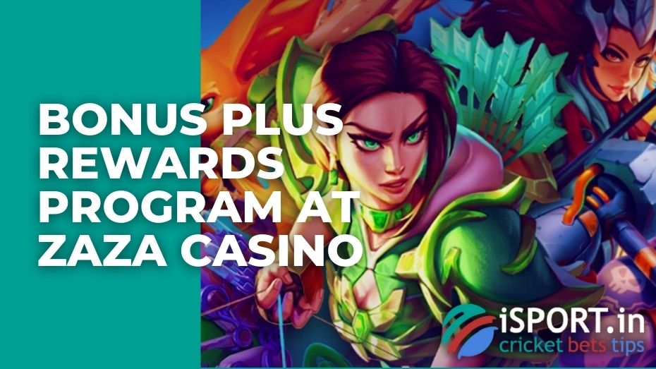 Bonus plus rewards program at ZAZA casino