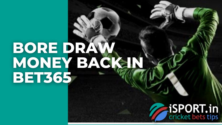 Bore Draw Money Back in Bet365