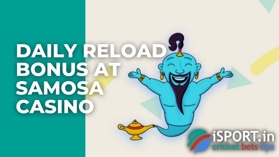Daily Reload Bonus at Samosa casino