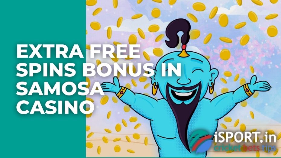 Extra Free Spins Bonus in Samosa casino