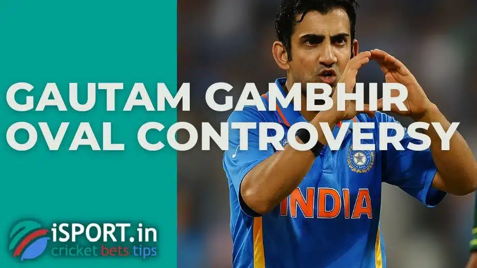 Gautam Gambhir Oval Controversy 1 Gautam Gambhir Oval Controversy