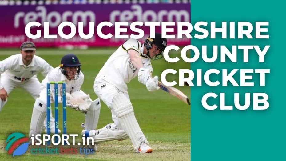 Gloucestershire County Cricket Club: from the first successes to the present day
