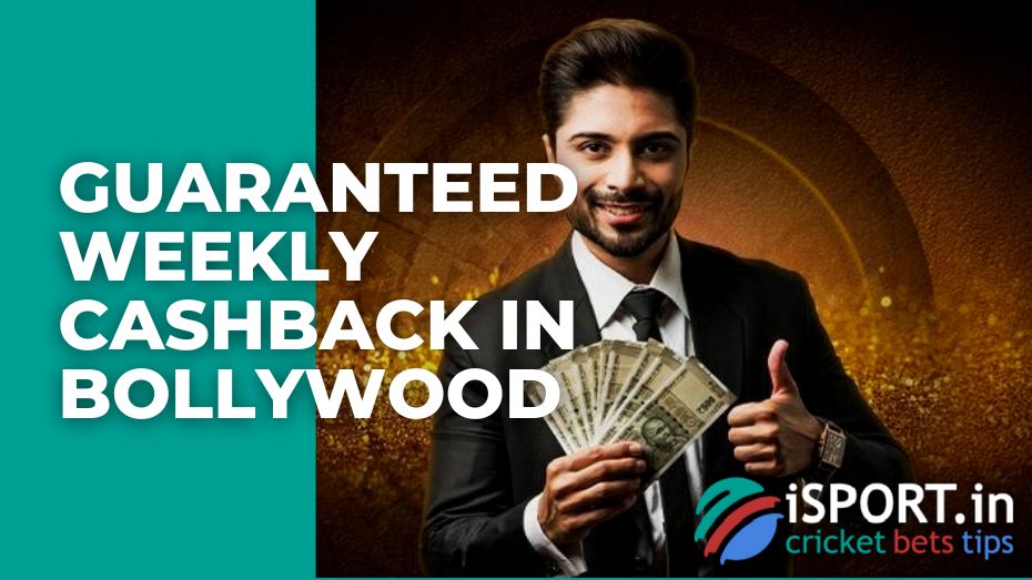 Guaranteed Weekly Cashback in Bollywood