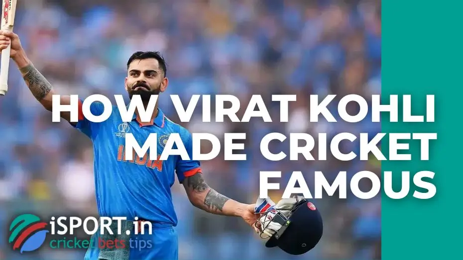 How Virat Kohli made cricket famous