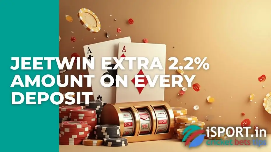 JeetWin extra 2.2% amount on every deposit