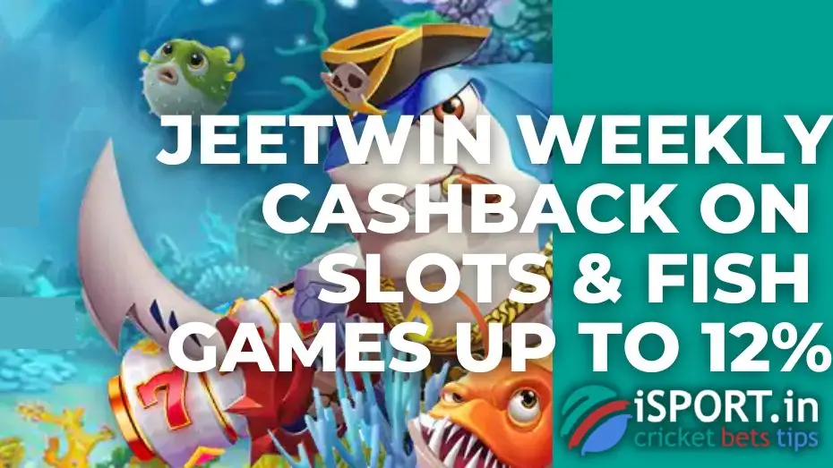 JeetWin Weekly Cashback on Slots & Fish Games up to 12%