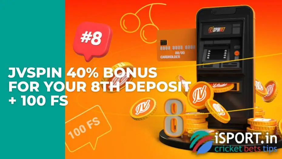 JVSpin 40% bonus for your 8th deposit + 100 FS