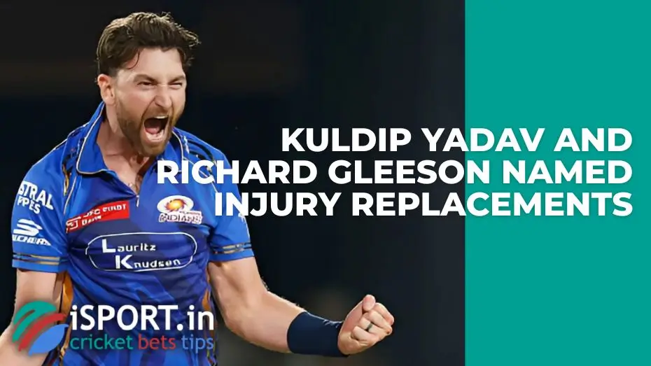 Kuldip Yadav and Richard Gleeson named injury replacements for Khaleel Ahmed and Nuwan Thushara