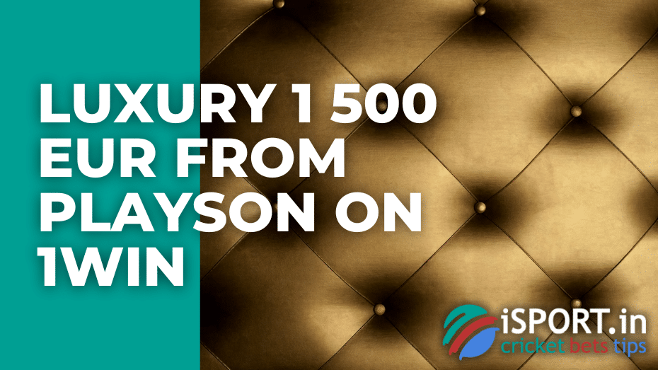 Luxury 1 500 EUR from Playson on 1win