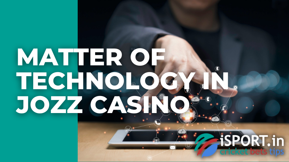 Matter of Technology in Jozz casino