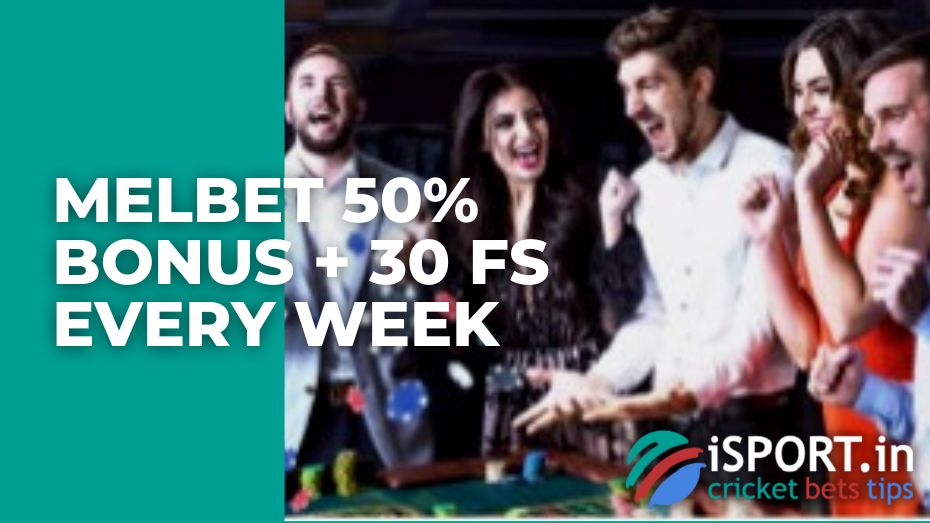 Melbet 50% bonus + 30 FS every week