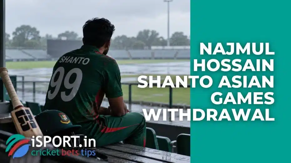 Najmul Hossain Shanto Asian Games Withdrawal