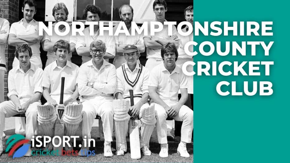 Northamptonshire County Cricket Club - history