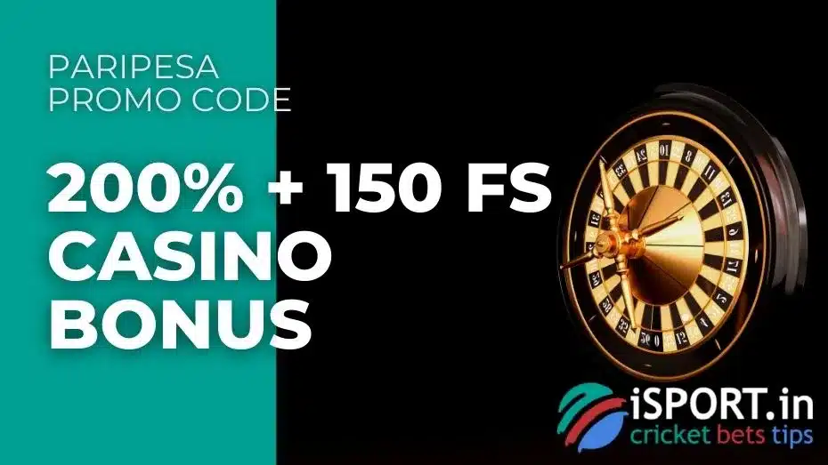 Paripesa promo code 6 Paripesa promo code 200% + 150 FS