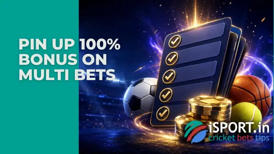 Pin up 100% Bonus On Multi Bets
