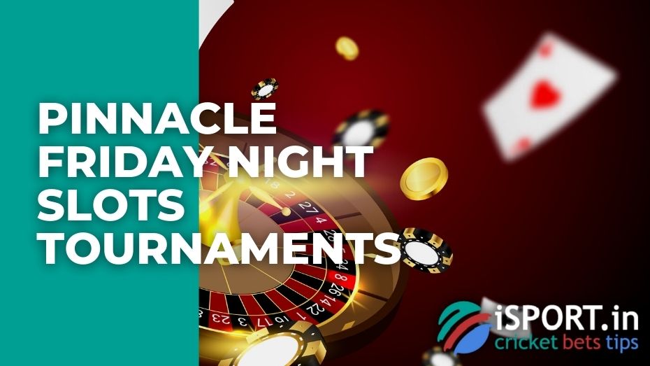 Pinnacle Friday Night slots tournaments