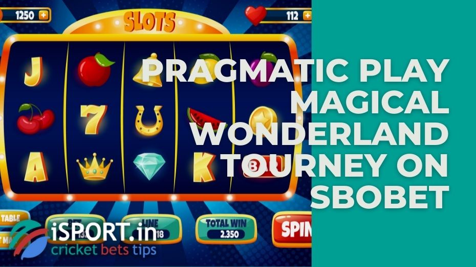 Pragmatic Play Magical Wonderland Tourney on Sbobet: detailed terms of the promotion