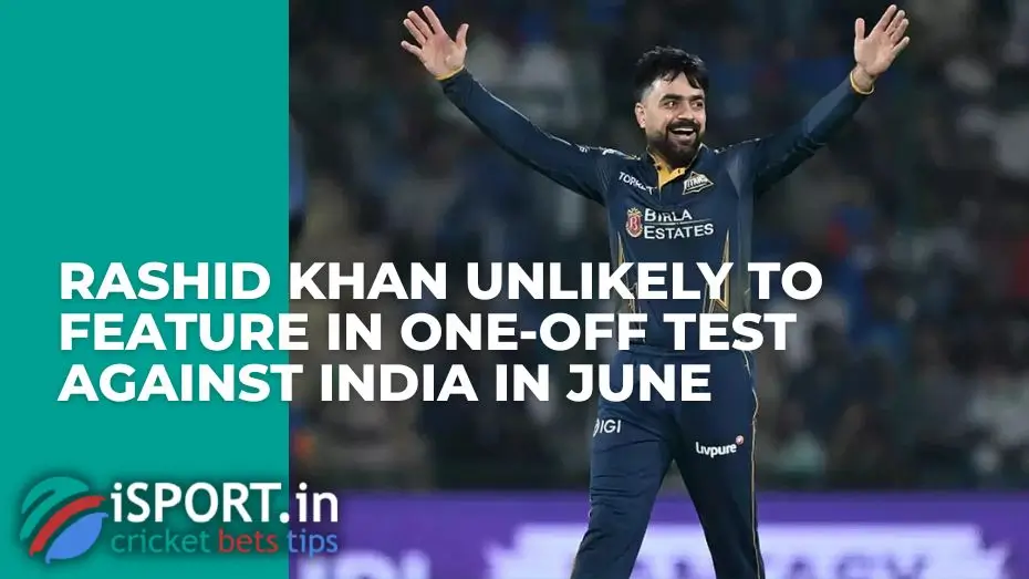Rashid Khan unlikely to feature in one-off Test against India in June