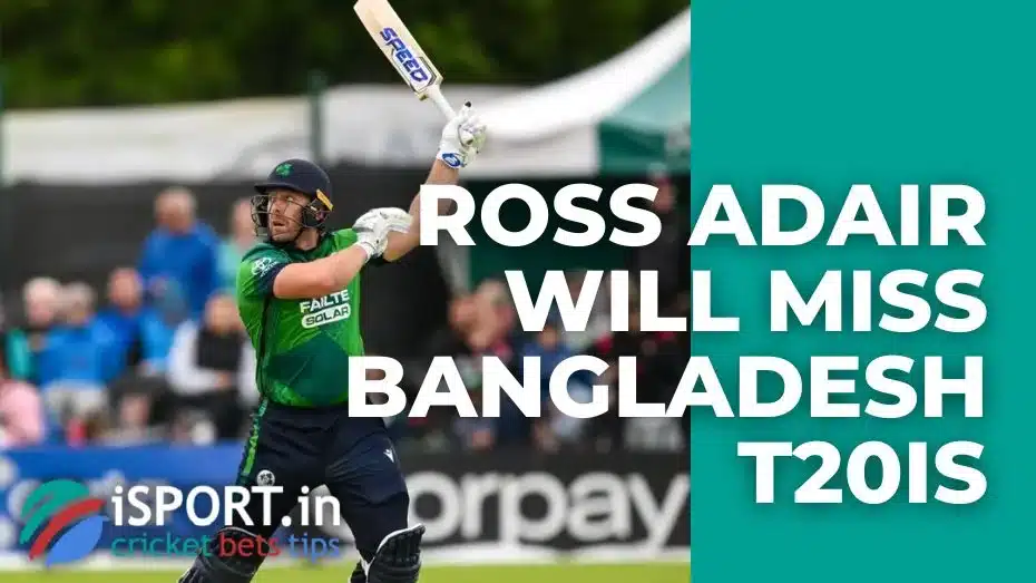 Ross Adair will miss Bangladesh T20Is
