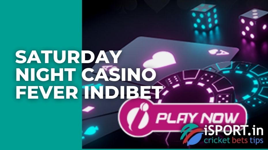 Saturday night casino fever Indibet