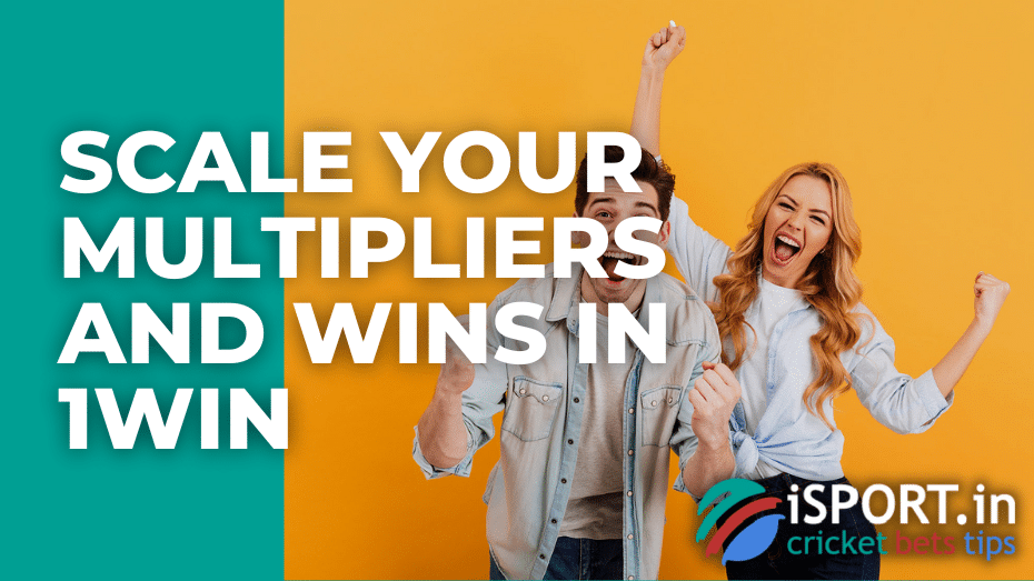 Scale your multipliers and wins in 1win